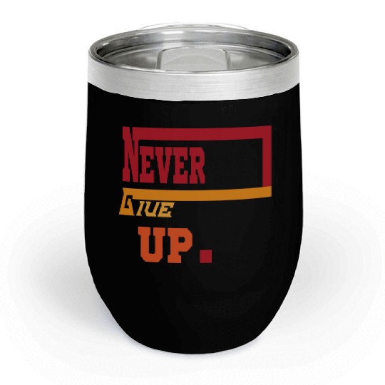 NEVER GIVE UP 01 Chill Wine Tumblers