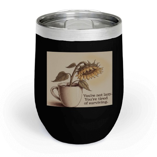 You’re Not Lazy – You’re Tired of Surviving Chill Wine Tumblers