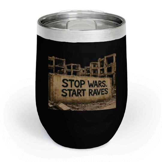 Stop Wars. Start Raves | Urban Protest Streetwear Chill Wine Tumblers
