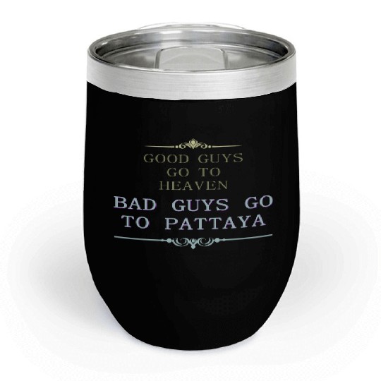 Good Guys go to Heaven Bad Guys go to Pattaya Chill Wine Tumblers