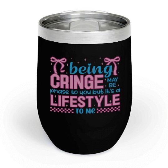 Being Cringe Is a Lifestyle – Cute Kawaii Quote Chill Wine Tumblers