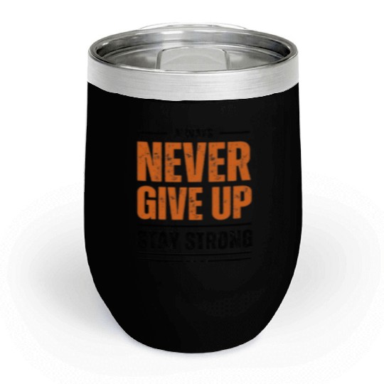 Inspirational Never Give Up Typography Chill Wine Tumblers