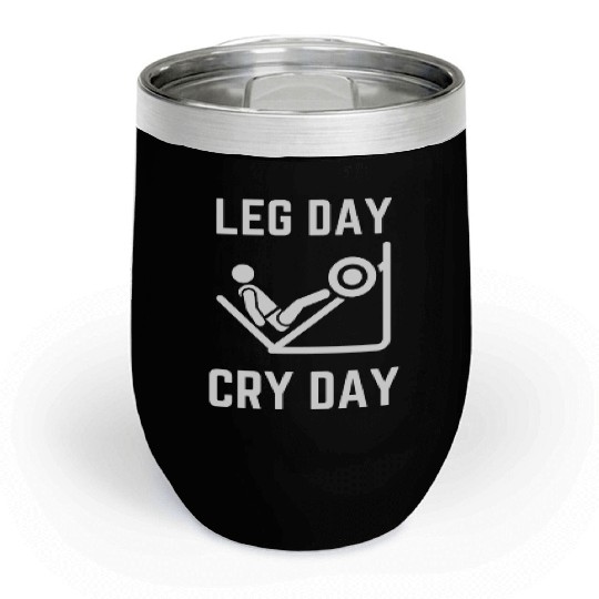 Leg Day Cry Day Humor Chill Wine Tumblers