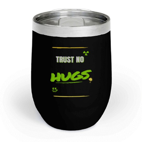 TRUST NO HUGS – Toxic Streetwear Design Chill Wine Tumblers