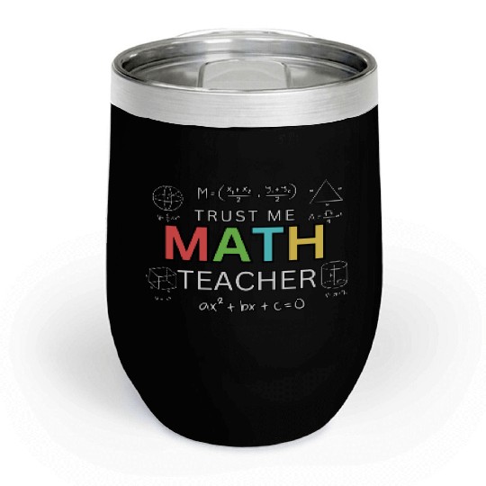 Trust Me I’m a Math Teacher – Funny Math Teacher Chill Wine Tumblers