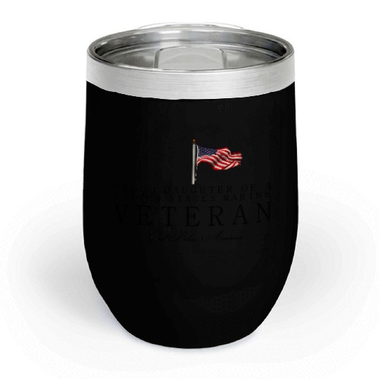 Proud Daughter Of A US Marine Veteran Chill Wine Tumblers