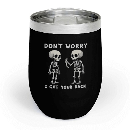 Don't Worry I Got Your Back Skeleton  Chill Wine Tumblers