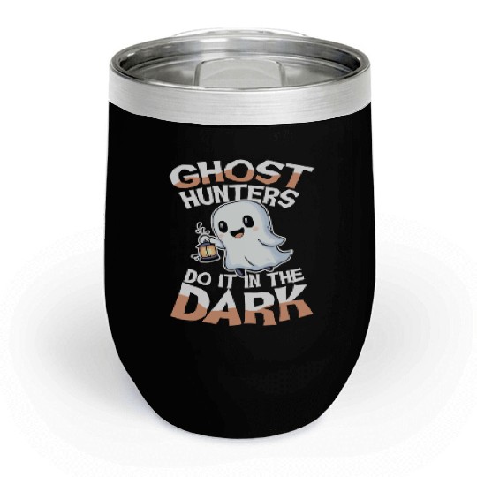 Ghost Hunters Do It In The Dark Cute Ghost Chill Wine Tumblers