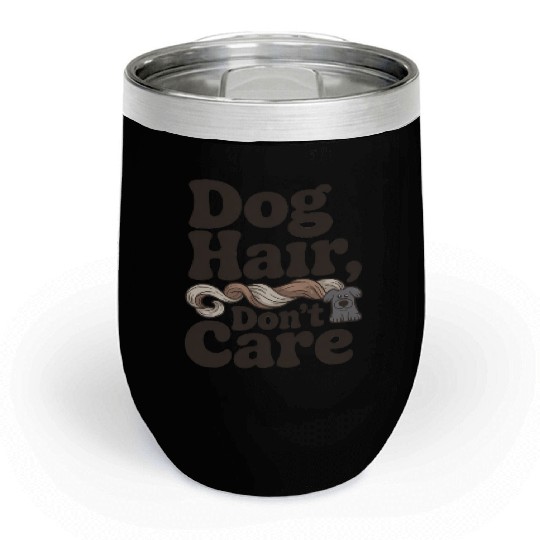 Dog Hair Don't Care Statement Design Chill Wine Tumblers