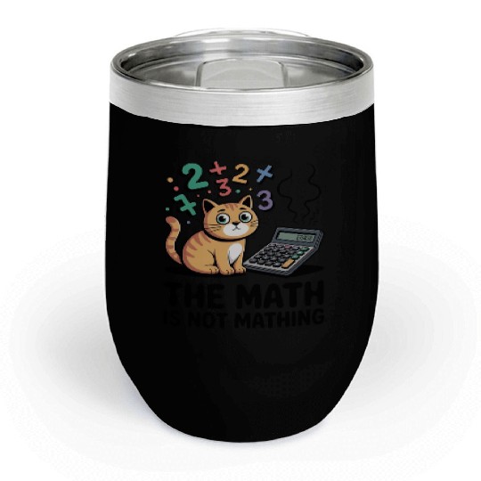 The Math is Not Mathing Funny Relatable Quote Chill Wine Tumblers