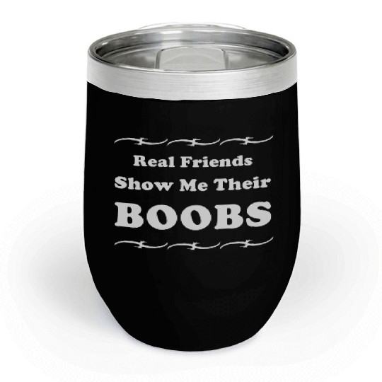 Real Friends Show Me Their BOOBS Chill Wine Tumblers