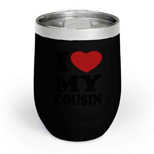 I love my cousin Chill Wine Tumblers