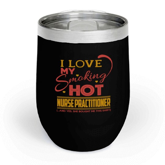 Nurse practitioner - I love my nurse pratitioner Chill Wine Tumblers