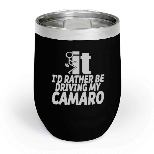 Camaro - I'd rather be driving my camaro Chill Wine Tumblers