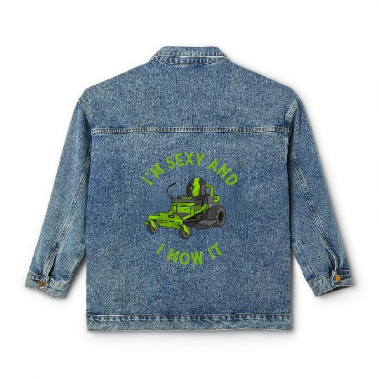 I'm Sexy and I Mow It Lawn Mowing Gardening Lover Classic Women's Denim Jackets
