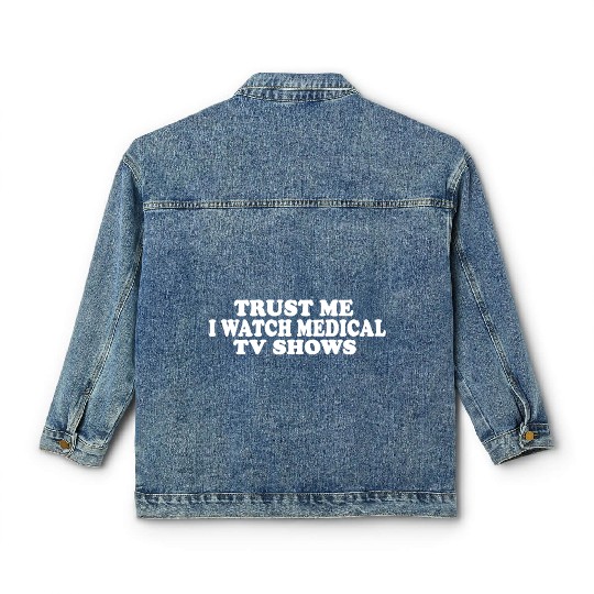 Trust Me I Watch Medical TV Shows Classic Women's Denim Jackets