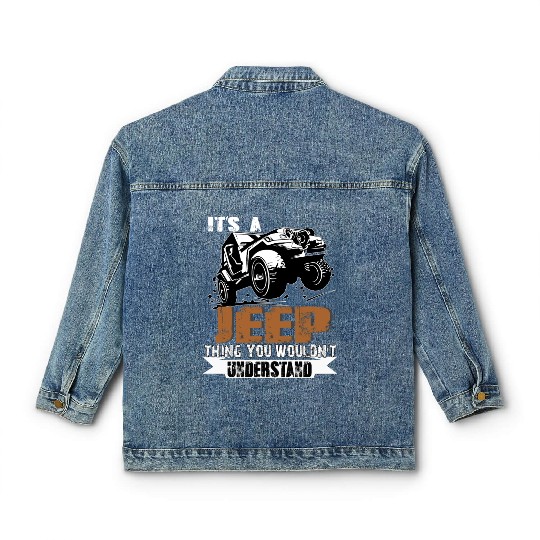 It's A Jeep Thing You Wouldn't Understand Classic Women's Denim Jackets
