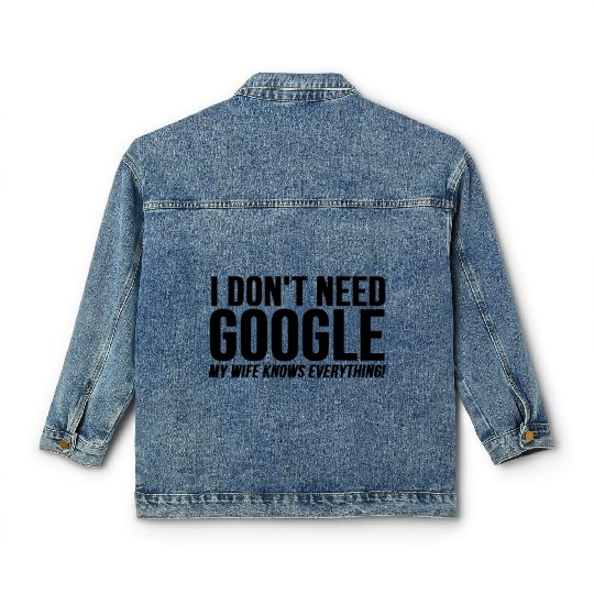 I Dont Need Google My Wife Knows Everything Classic Women's Denim Jackets