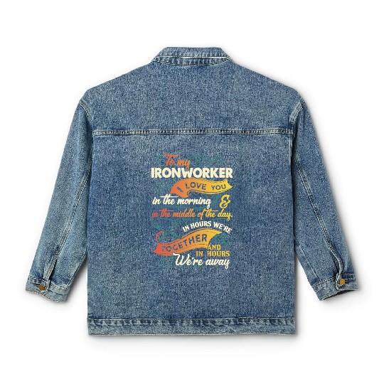 to my Ironworker I love you in the morning in the Classic Women's Denim Jackets