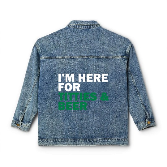 I'm Here For Titties & Beer Classic Women's Denim Jackets