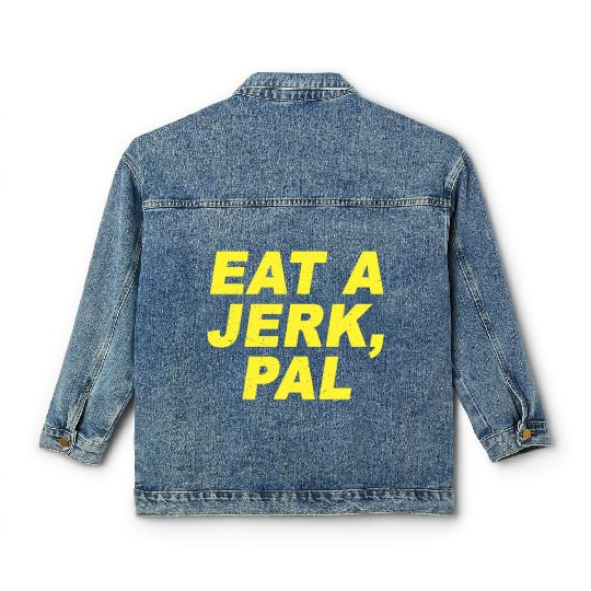 Eat A Jerk Pal Brooklyn Nine Nine B99 Quotes Classic Women's Denim Jackets