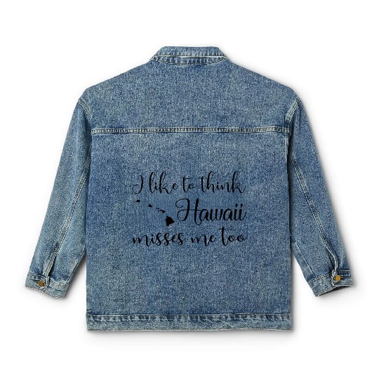 i like to think hawail misses me too ladies hawail Classic Women's Denim Jackets