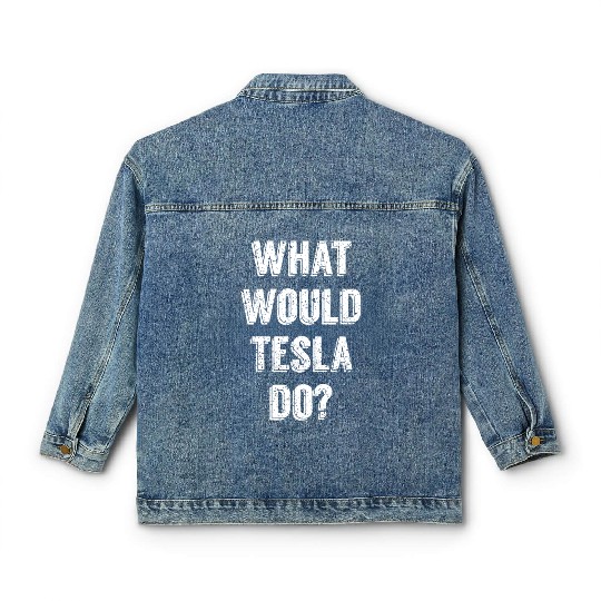 What Would Tesla Do Nikola Tesla Science Scientist Classic Women's Denim Jackets