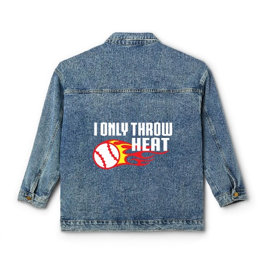 I Only Throw Heat Baseball Pitcher Classic Women's Denim Jackets