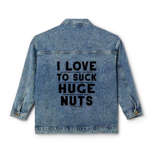 Fantasy Football Loser I Love to Suck Huge Nuts Classic Women's Denim Jackets