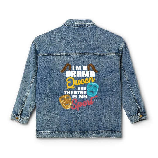 I'm A Drama Queen And Theatre Is My Sport Theater Classic Women's Denim Jackets