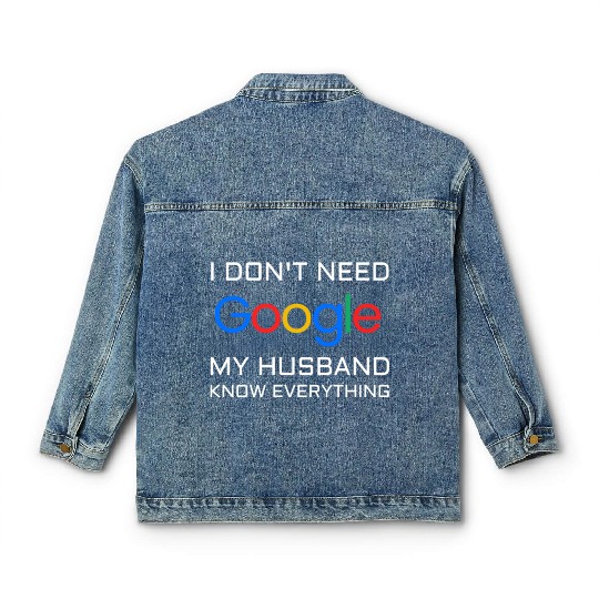 I don t need google my husband know everything Classic Women's Denim Jackets