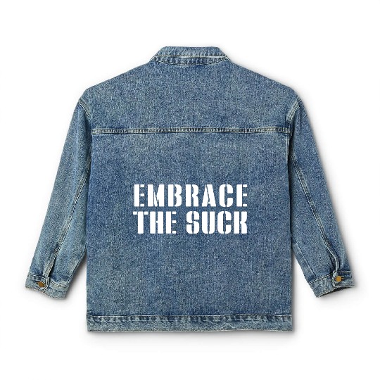 Embrace The Suck Classic Women's Denim Jackets