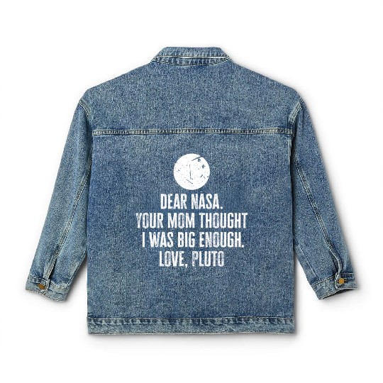 Dear Nasa. your Mom Thought I Was Big Enough. Love Classic Women's Denim Jackets
