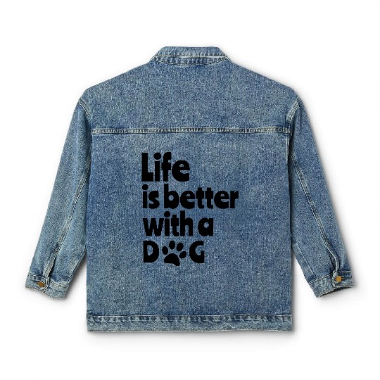 Life is better with dog, for all dog lovers # Classic Women's Denim Jackets