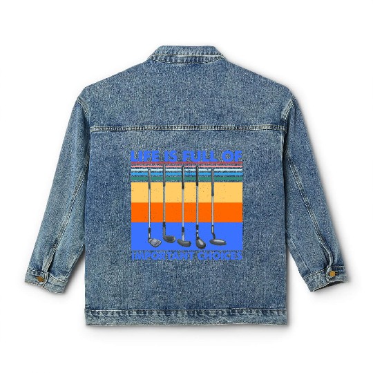 Funny Life is Full Of Important Choices Golf Classic Women's Denim Jackets