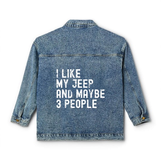 I like my Jeep and Maybe 3 People Classic Women's Denim Jackets