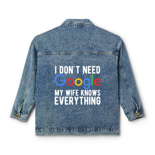 I Don't Need Google My Wife Knows Everything Classic Women's Denim Jackets