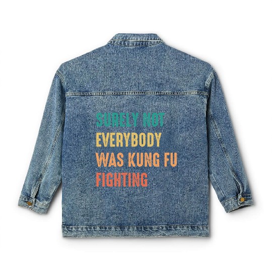 Surely Not Everybody Was Kung Fu Fighting Classic Women's Denim Jackets