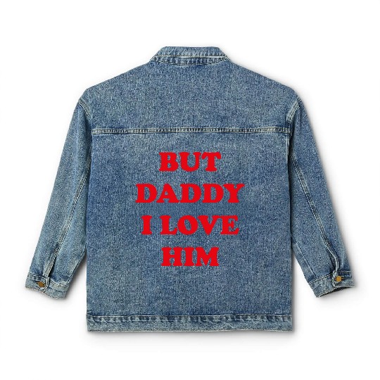 BUT DADDY I LOVE HIM Classic Women's Denim Jackets