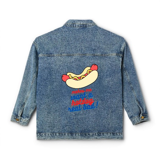 Makes me want a hot dog real bad Classic Women's Denim Jackets