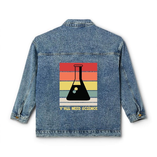 Y All Need Science Puns Cool Gifts For Geek Genius Classic Women's Denim Jackets