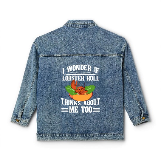 I Wonder If Lobster Roll Thinks About Me Too Food Classic Women's Denim Jackets