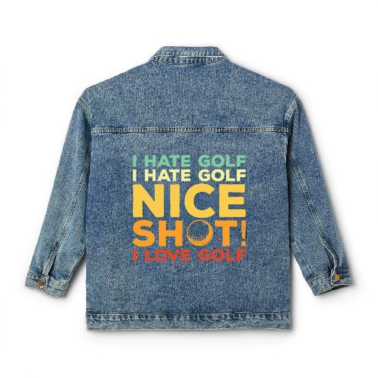 I Hate Golf Nice Shot I Love Golf Classic Women's Denim Jackets
