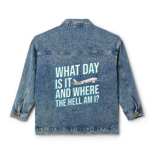 Aviation What Day Is It And Where The Hell Am I Classic Women's Denim Jackets