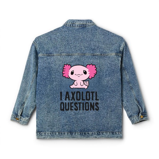I Axolotl Questions Pet Axolotl Cute Axolotl Classic Women's Denim Jackets