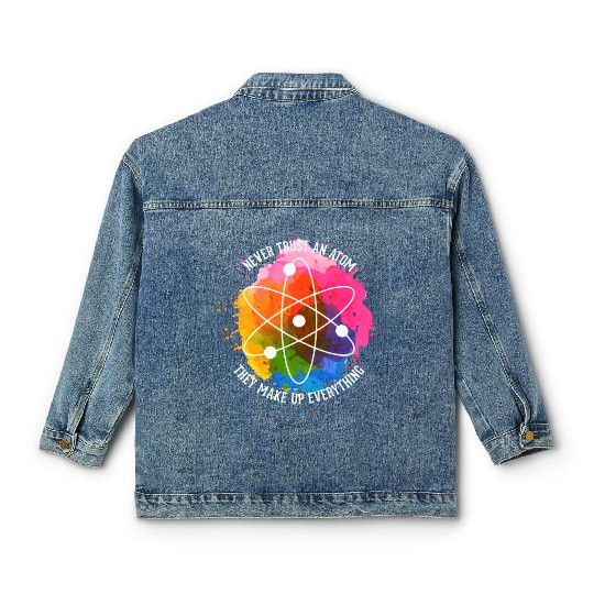 Never trust an Atom - they make up everything Classic Women's Denim Jackets