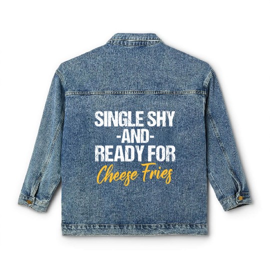 Single Shy And Ready For Cheese Fries Classic Women's Denim Jackets