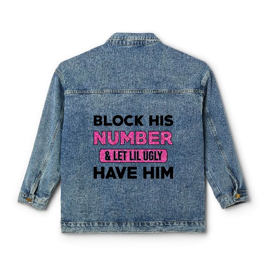 Block His Number & Let Lil Ugly Have Him Classic Women's Denim Jackets