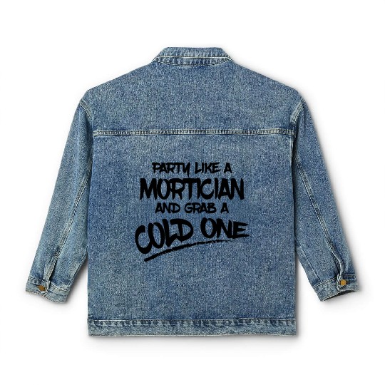 Mortician Gifts Party Like a Mortician and Grab a Classic Women's Denim Jackets