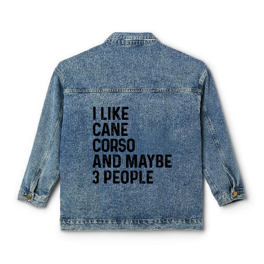 I Like Cane Corso And Maybe 3 People Dog Lover Classic Women's Denim Jackets